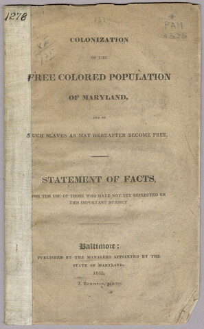 Colonization of the free colored population of Maryland, and of such slaves as may hereafter become free : statement of facts for the use of those who have not yet reflected on this important subject — 1832