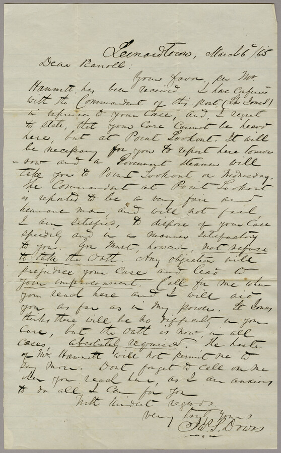 James Downs to John Leeds Barroll, discussing Barroll's case. Includes instructions on how to get it settled at Point Lookout. James Downs and John Leeds Barroll were found guilty of treason by federal authorities after writing and publishing a newspaper article. John Leeds Barroll was a member of the Barroll family, a prominent Kent County…