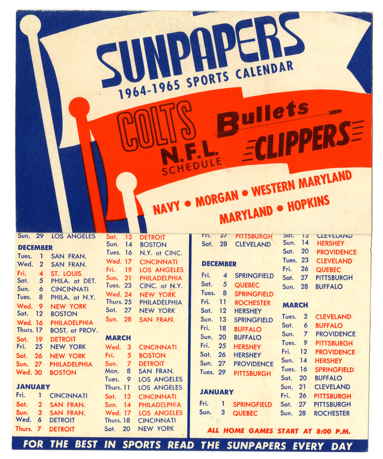 A calendar produced by Sunpapers showing sports games for a variety of Maryland teams during the 1964-1965 season. The calendar includes schedules for the Baltimore Colts, Baltimore Bullets, and Baltimore Clippers as well as local college football teams from the University of Maryland, Western Maryland College, Johns Hopkins University, Morgan State University, and United States…