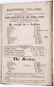Playbill for performances at the Baltimore Theatre on Friday evening, October 14, 1814. Includes information about the comedy "He would be a Soldier" and the farce "The Review." The bill states that "the profits of this night's performances will be appropriated to aid the fund for the defence of the city under the direction of…
