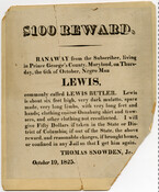 A broadside advertising a $100 reward for a runaway enslaved man, Lewis Butler, by his enslaver, Thomas Snowden, Jr.Full transcription: $100 Reward. RANAWAY from the Subscriber, living in Prince George's County, Maryland, on Thursday, the 6th of October, Negro Man LEWIS, commonly called Lewis Butler. Lewis is about six feet high, very dark mulatto, spare…