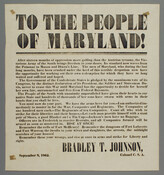 A Confederate broadside issued by Bradley T. Johnson to the people of Maryland urging them to join the Confederate fight. Johnson would go on to raise a regiment of Maryland soldiers and lead them in Jackson's Valley Campaign. [Signed] Bradley T. Johnson, Colonel, CSA.