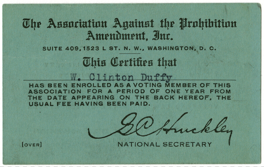 A membership card stamped with the date 1/14/27 for W. Clinton Duffy to the Association Against the Prohibition Amendment. The association was founded in 1918 in an unsuccessful effort to prevent the passage of the eighteenth amendment; it grew in influence as opposition to prohibition spread and had over 700,000 members nationwide in 1926. Full…