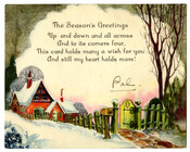 A Christmas card featuring a snowy scene of a path leading to the gate of a red house. The card reads, "The season's greetings / Up and down and all across / and to its corners four, / This card holds many a wish for you / And still my heart holds more!" and is…