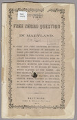 A pamphlet written by Curtis W. Jacobs--a wealthy Worcester County, Maryland planter, state legislator, and ardent supporter of slavery--and entitled The free negro question in Maryland : slavery and free Negroism incompatible -- the doctrine of equality exposed and refuted -- origin of abolitionism in this country and its aims -- vast disasters attending free…