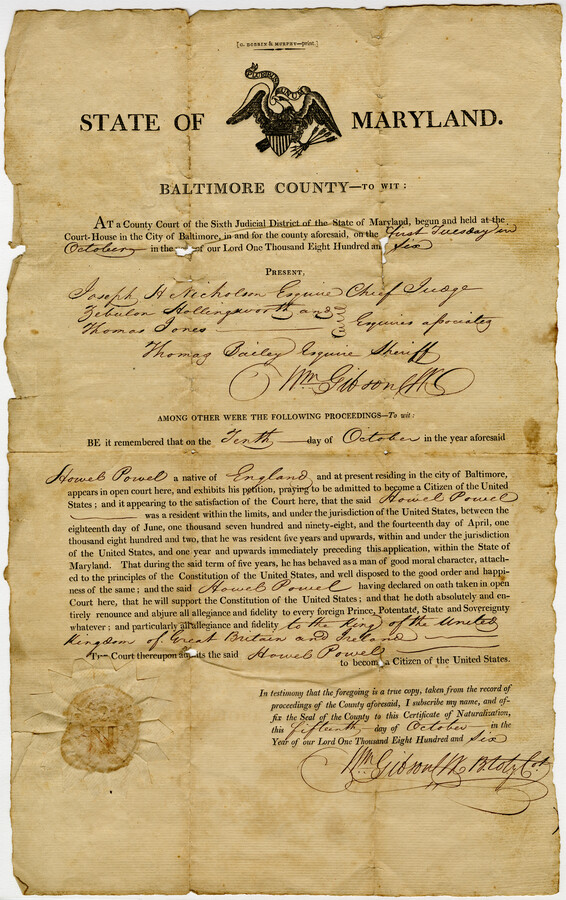 Naturalization certificate issued by the State of Maryland for Baltimore resident Howel Powel, a native of Great Britain. After living in the United States for five or more years, Powel officially renounced all allegiance to the King of England and Ireland, George III, in favor of United States Citizenship.